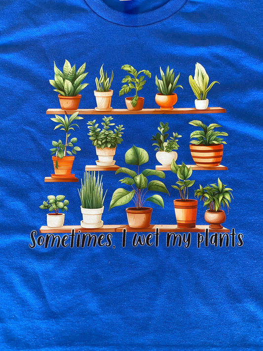 Sometimes I wet my plants