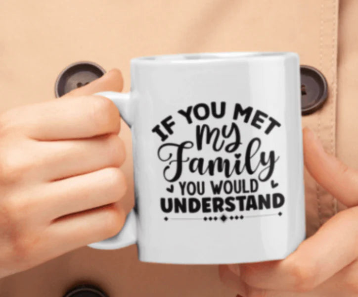 If you met my family mug